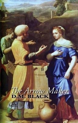 The Arrow-Maker by D. M. Black