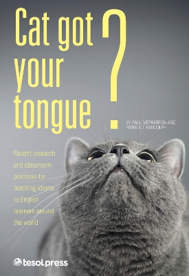 Cat Got Your Tongue? Teaching Idioms to English Learners book