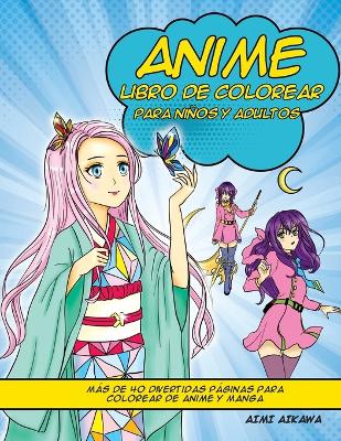 Anime libro de colorear para niños y adultos: Más de 40 divertidas páginas para colorear de anime y manga book