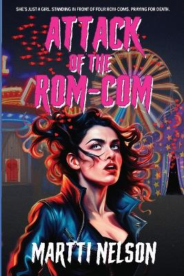 Attack of the Rom-Com: A Magically Funny Horror(Ish) Novel book