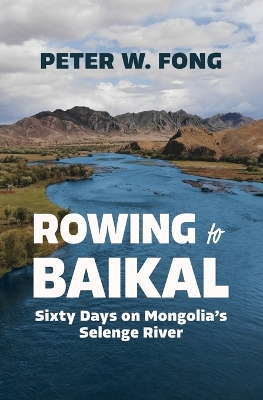 Rowing to Baikal: Sixty Days on Mongolia's Selenge River book