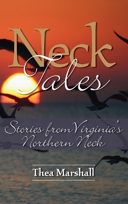 Neck Tales: Stories from Virginia's Northern Neck by Thea Marshall