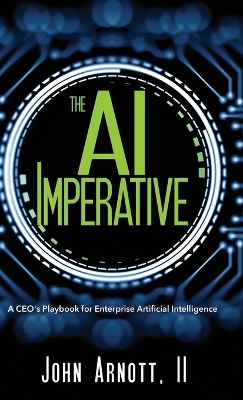 The AI Imperative: A CEO's Playbook for Enterprise Artificial Intelligence by John Arnott