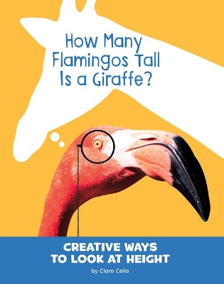 How Many Flamingos Tall Is a Giraffe?: Creative Ways to Look at Height by Clara Cella
