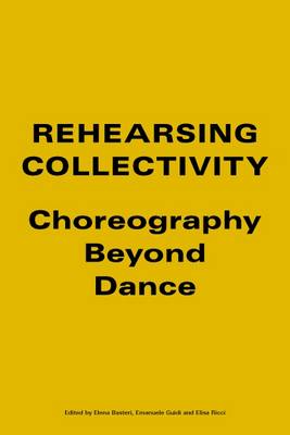 Rehearsing Collectivity: Choreography Beyond Dance book