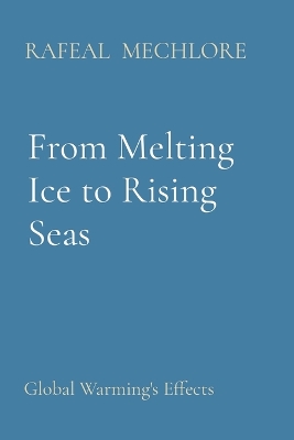 From Melting Ice to Rising Seas: Global Warming's Effects book