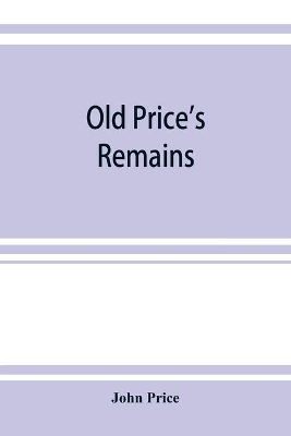 Old Price's remains: praehumous, or during life, comprising, with select patches of 