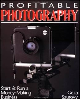 Profitable Photography: Start and Run a Money-Making Business book