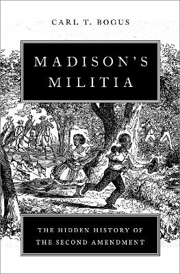 Madison's Militia: The Hidden History of the Second Amendment book