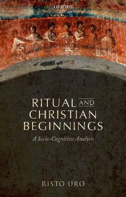 Ritual and Christian Beginnings: A Socio-Cognitive Analysis by Risto Uro