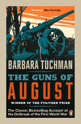 The The Guns of August: The Classic Bestselling Account of the Outbreak of the First World War by Barbara Tuchman