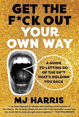 Get The F*ck Out Your Own Way book