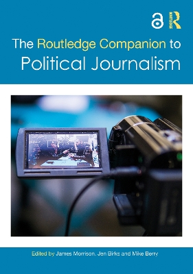 The Routledge Companion to Political Journalism by James Morrison