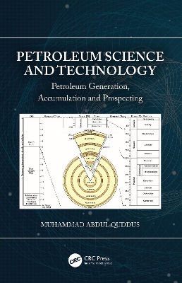 Petroleum Science and Technology: Petroleum Generation, Accumulation and Prospecting by Muhammad Abdul Quddus