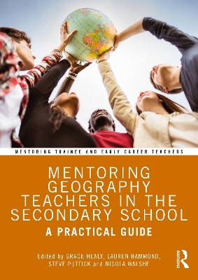 Mentoring Geography Teachers in the Secondary School: A Practical Guide by Grace Healy