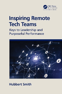 Inspiring Remote Tech Teams: Keys to Leadership and Purposeful Performance by Hubbert Smith