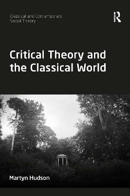 Critical Theory and the Classical World by Martyn Hudson