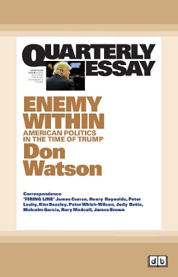 Quarterly Essay 63 Enemy Within: American Politics in the Time of Trump by Don Watson