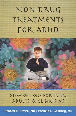 Non-Drug Treatments for ADHD: New Options for Kids, Adults, and Clinicians book