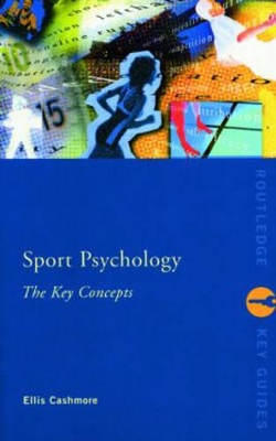 Sport and Exercise Psychology: The Key Concepts by Ellis Cashmore