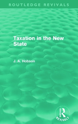 Taxation in the New State (Routledge Revivals) by J Hobson