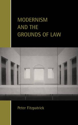 Modernism and the Grounds of Law by Peter Fitzpatrick