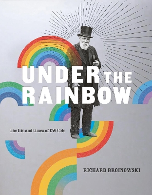 Under the Rainbow: The Life and Times of E.W. Cole book
