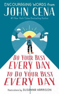 Do Your Best Every Day to Do Your Best Every Day: Encouraging Words from John Cena book