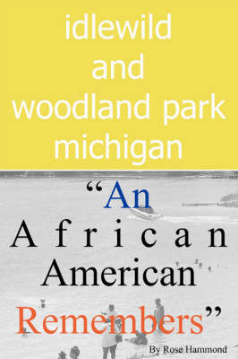 Idlewild and Woodland Park, Michigan an African American Remembers book