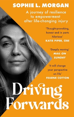 Driving Forwards: An inspirational memoir of resilience and empowerment after life-changing injury by Sophie L Morgan