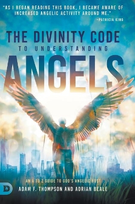 The Divinity Code to Understanding Angels: An A to Z Guide to God's Angelic Host by Adam Thompson