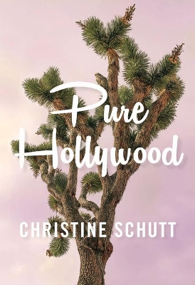 Pure Hollywood: And Other Stories by Christine Schutt