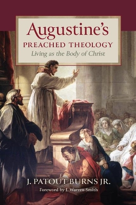 Augustine's Preached Theology: Living as the Body of Christ book