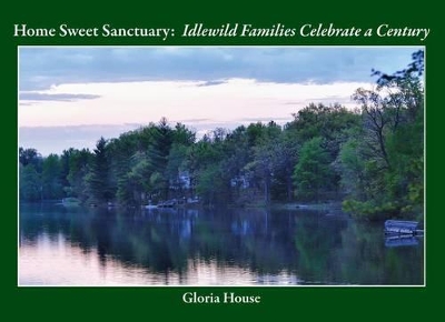Home Sweet Sanctuary: Idlewild Families Celebrate a Century book