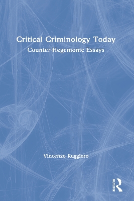 Critical Criminology Today: Counter-Hegemonic Essays by Vincenzo Ruggiero