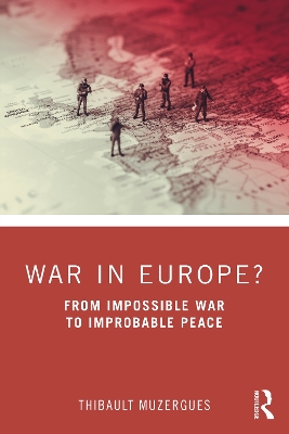 War in Europe?: From Impossible War to Improbable Peace book