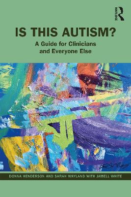 Is This Autism?: A Guide for Clinicians and Everyone Else by Donna Henderson