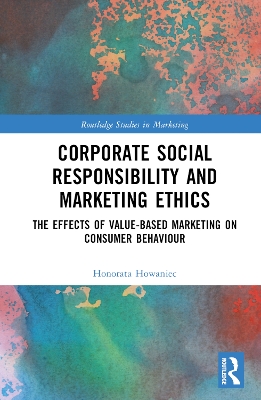 Corporate Social Responsibility and Marketing Ethics: The Effects of Value-Based Marketing on Consumer Behaviour book