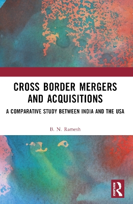 Cross Border Mergers and Acquisitions: A Comparative Study between India and the USA by B. N. Ramesh