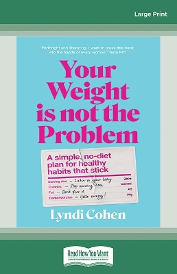 Your Weight Is Not the Problem: A simple, no-diet plan for healthy habits that stick by Lyndi Cohen