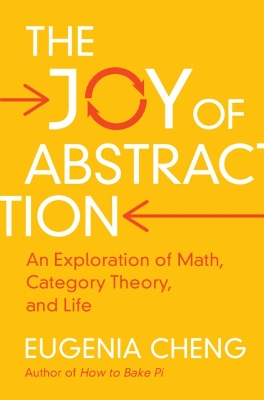 The Joy of Abstraction: An Exploration of Math, Category Theory, and Life book