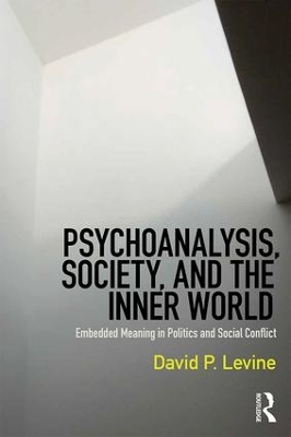 Psychoanalysis, Society, and the Inner World by David P. Levine