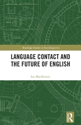 Language Contact and the Future of English by Ian Mackenzie