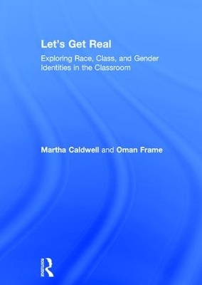Let's Get Real: Exploring Race, Class, and Gender Identities in the Classroom by Martha Caldwell