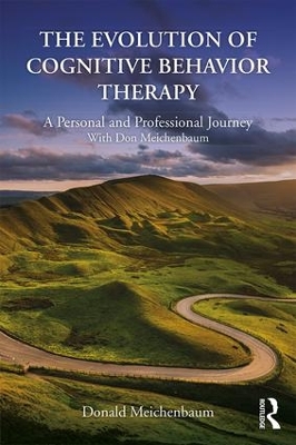 The Evolution of Cognitive Behavior Therapy: A Personal and Professional Journey with Don Meichenbaum by Donald Meichenbaum