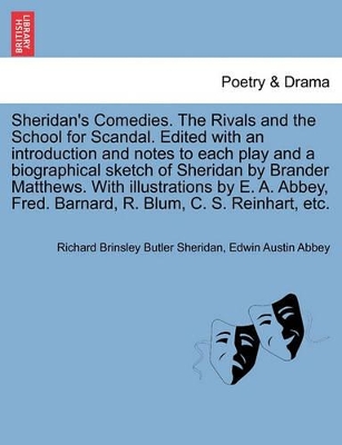 Sheridan's Comedies. the Rivals and the School for Scandal. Edited with an Introduction and Notes to Each Play and a Biographical Sketch of Sheridan by Brander Matthews. with Illustrations by E. A. Abbey, Fred. Barnard, R. Blum, C. S. Reinhart, Etc. book