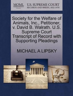 Society for the Welfare of Animals, Inc., Petitioner, V. David B. Walrath. U.S. Supreme Court Transcript of Record with Supporting Pleadings book