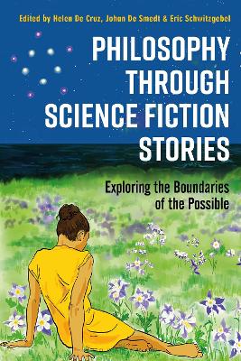 Philosophy through Science Fiction Stories: Exploring the Boundaries of the Possible by Helen De Cruz