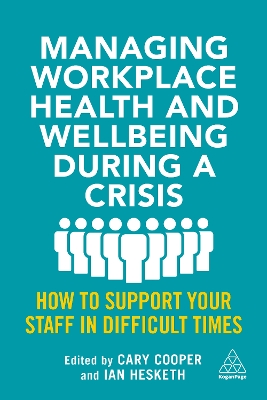 Managing Workplace Health and Wellbeing during a Crisis: How to Support your Staff in Difficult Times book