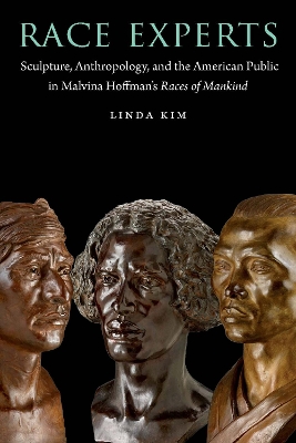 Race Experts: Sculpture, Anthropology, and the American Public in Malvina Hoffman's Races of Mankind book